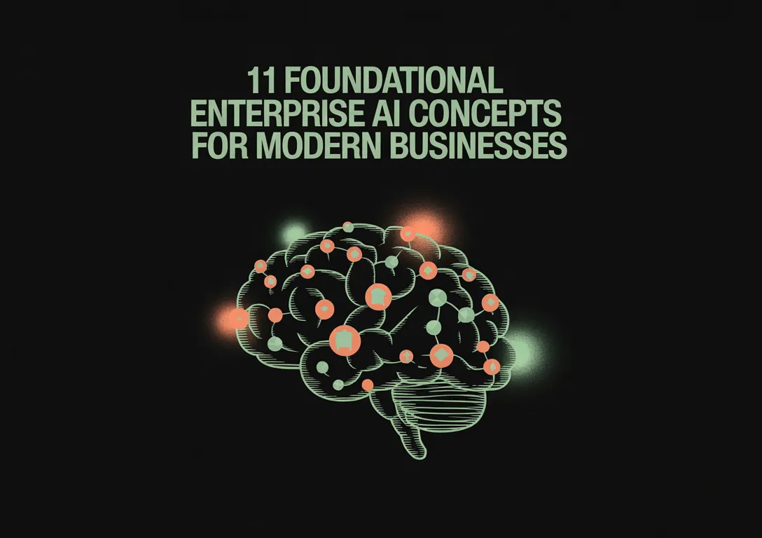 From Deployment to Scale: 11 Foundational Enterprise AI Concepts for Modern Businesses