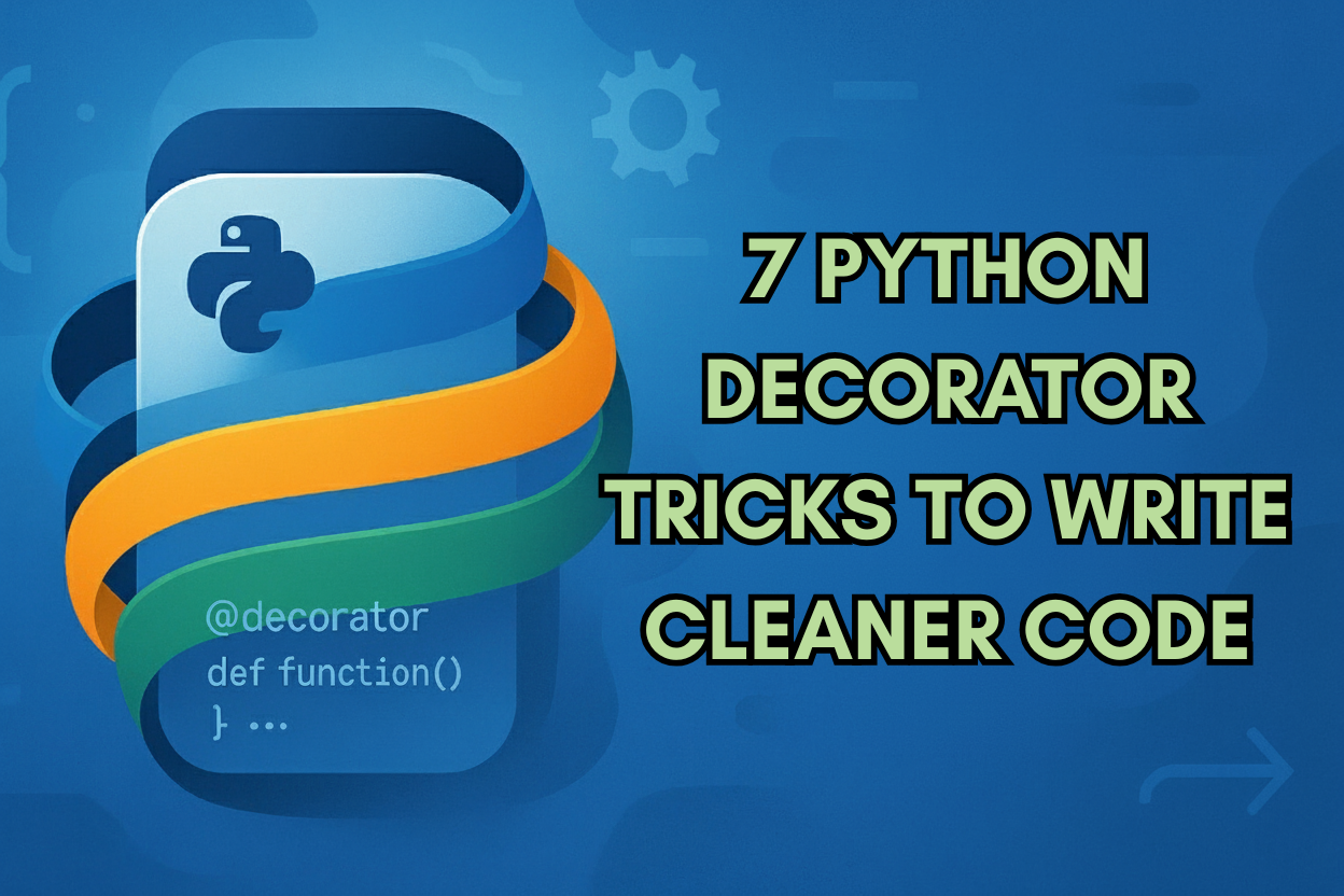 7 Python Decorator Tricks to Write Cleaner Code